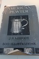 American Pewter
500 Illustations
Af J. B. Kerfoot
Bonanza Books, New York
Sideantal: 236
In gutem Stande