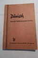 Dänisch durch 
Selbstunterricht
Teil 
I (für 
Anfänger)
Von W. L. 
Andresen
Verlaugshaus 
...